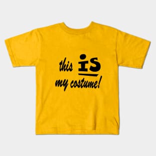 this IS my costume! Kids T-Shirt